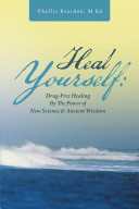 Heal Yourself: Drug-Free Healing By the Power of New Science & Ancient Wisdom