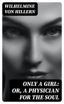 Only a Girl: or, A Physician for the Soul