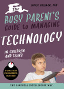 The Busy Parent's Guide to Managing Technology with Children and Teens