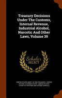 Treasury Decisions Under the Customs  Internal Revenue  Industrial Alcohol  Narcotic and Other Laws