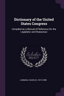 Dictionary Of The United States Congress Compiled As A Manual Of Reference For The Legislator And Statesman