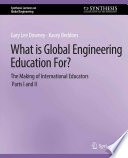 What is Global Engineering Education For  The Making of International Educators  Part I   II