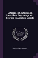 Catalogue Of Autographs Pamphlets Engravings Etc Relating To Abraham Lincoln