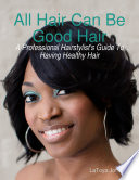 All Hair Can Be Good Hair  A Professional Hairstylist s Guide to Having Healthy Hair