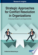 Strategic Approaches for Conflict Resolution in Organizations  Emerging Research and Opportunities Book