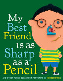My Best Friend Is As Sharp As a Pencil: And Other Funny Classroom Portraits Pdf/ePub eBook