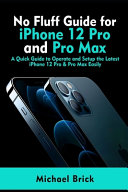 No Fluff Guide for IPhone 12 Pro and Pro Max