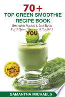70 Top Green Smoothie Recipe Book  Smoothie Recipe   Diet Book For A Sexy  Slimmer   Youthful YOU  With Recipe Journal 