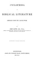 Cyclopædia of biblical literature, abridged [by J. Taylor] from the larger work [ed.] by J. Kitto