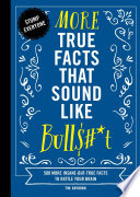 More True Facts That Sound Like Bull   t Book PDF