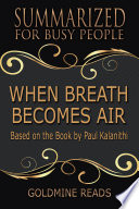 WHEN BREATH BECOMES AIR   Summarized for Busy People