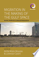 Migration in the making of the Gulf space : social, political, and cultural dimensions /