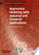 Regression Modeling with Actuarial and Financial Applications Book