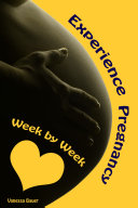 Experience Pregnancy...Week by Week
