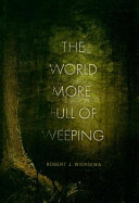 The World More Full of Weeping Book