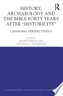 History  Archaeology and The Bible Forty Years After  Historicity 