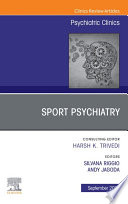 Sport Psychiatry  Maximizing Performance  An Issue of Psychiatric Clinics of North America  E Book