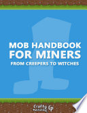 Mob Handbook for Miners   From Creepers to Witches   An Unofficial Minecraft Book 