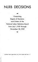 N L R B Decisions, Comprising Digests of Decisions and Orders of the National Labor Relations Board, from July 1, 1937 Through November 30, 1939