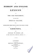 A Hebrew and English Lexicon to the Old Testament, including the Biblical Chaldee, edited with improvements from the German works of Gesenius by J. W. Gibbs