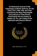 An Historical Journal of the Campaigns in North-America, for the Years 1757, 1758, 1759, and 1760: Containing the Most Remarkable Occurrences of That