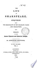 The life of Shakspeare; enquiries into the originality of his dramatic plots and characters; and essays on the ancient theatres and theatrical usages