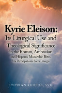 Kyrie Eleison  Its Liturgical Use and Theological Significance in the Roman  Ambrosian and Hispano Mozarabic Rites