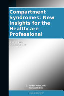Compartment Syndromes: New Insights for the Healthcare Professional: 2011 Edition