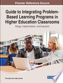 Guide to Integrating Problem Based Learning Programs in Higher Education Classrooms  Design  Implementation  and Evaluation