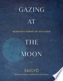 Gazing at the Moon : Buddhist Poems of Solitude.