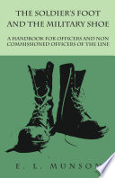The Soldier s Foot and the Military Shoe   A Handbook for Officers and Non commissioned Officers of the Line