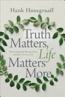 Truth Matters, Life Matters More Book Hank Hanegraaff