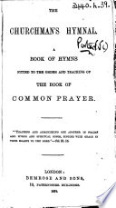 The Churchman s Hymnal  A Book of Hymns Fitted to the Order and Teaching of the Book of Common Prayer   Compiled by J  L  Porter  