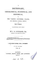 A dictionary  geographical  statistical  and historical  of the various countries  places  and principal natural objects in the world