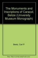 The Monuments and Inscriptions of Caracol  Belize