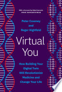Book cover for Virtual you : how building your digital twin will revolutionize medicine and change your life