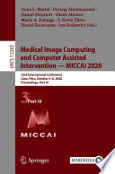 Medical image computing and computer assisted intervention - MICCAI 2020 : 23rd international conference, Lima, Peru, October 4-8, 2020, Proceedings, Part III /