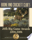 Boone and Crockett Club s 26th Big Game Awards  2004 2006 Book