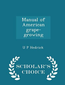 Manual of American Grape-Growing - Scholar's Choice Edition