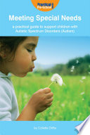 Meeting Special Needs: A practical guide to support children with Autistic Spectrum Disorders (Autism)