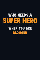 Who Need A SUPER HERO, When You Are Blogger
