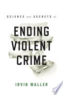 Science and Secrets of Ending Violent Crime