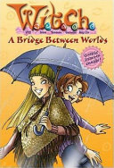 W.I.T.C.H. Chapter Book: A Bridge Between Worlds - Book #10