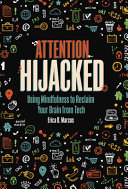 link to Attention hijacked : using mindfulness to reclaim your brain from tech in the TCC library catalog