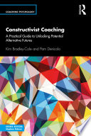 Constructivist coaching : a practical guide to unlocking potential alternative futures /