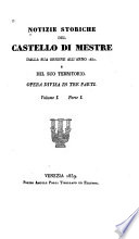 Notizie storiche del castello di Mestre dalla sua origine all' anno 1832,e del suio territorio