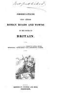 Observations Upon Certain Roman Roads and Towns in the South of Britain ... H.L.L. ..