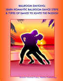 Ballroom Dancing: Learn Romantic Ballroom Dance Steps & Types of Dance to Ignite the Passion