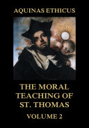 Aquinas Ethicus: The Moral Teaching of St. Thomas, Vol. 2