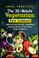 The 30 Minute Vegetarian Keto Cookbook